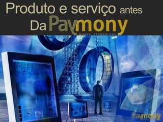 Usuários com máquinas de altíssima potência e
um bom conhecimento em programação.
M I N I N G T E C H N O L O G Y
Produto e serviço antes
Da
Quem minerava com
boa lucratividade?
Quem investia em
trades de moedas
virtuais?
Quem, além de capital para investir, possuía um
bom conhecimento sobre mercado financeiro.
 
