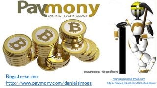 Registe-se em:
http://www.paymony.com/danielsimoes https://www.facebook.com/flash.studiodisco
reunosolucoes@gmail.com
 