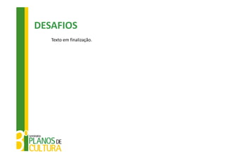 DESAFIOS
   Texto em finalização.
 