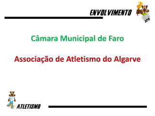 Câmara Municipal de Faro
Associação de Atletismo do Algarve
 