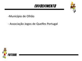 -Município de Olhão
- Associação Jogos de Quelfes Portugal
 