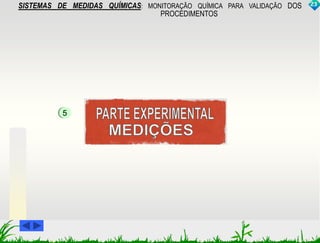 SISTEMAS DE MEDIDAS QUÍMICAS: MONITORAÇÃO QUÍMICA PARA VALIDAÇÃO DOS 
PROCEDIMENTOS 
5 
23 
 