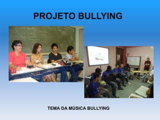 PROJETO BULLYING
TEMA DA MÚSICA BULLYING
 