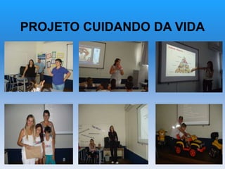 PROJETO CUIDANDO DA VIDA
 