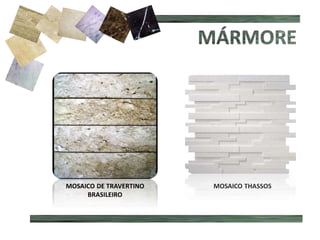 MÁRMORE MANCHADO
MOSAICO THASSOSMOSAICO DE TRAVERTINO
BRASILEIRO
 