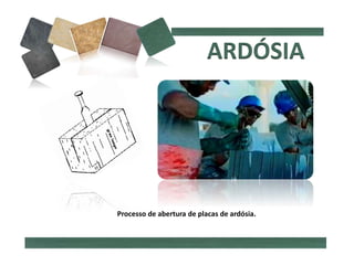 Processo de abertura de placas de ardósia.
 