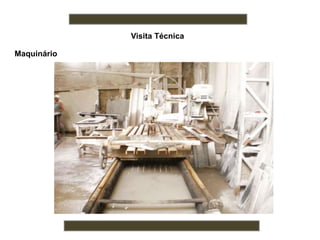 Visita Técnica
Maquinário
 