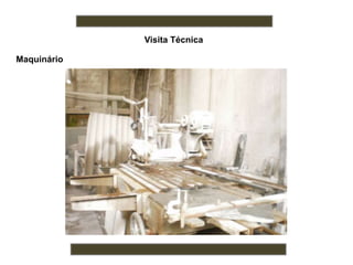 Visita Técnica
Maquinário
 