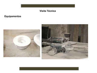 Visita Técnica
Equipamentos
 