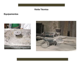 Visita Técnica
Equipamentos
 