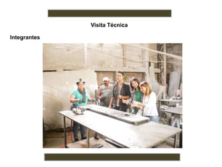 Visita Técnica
Integrantes
 