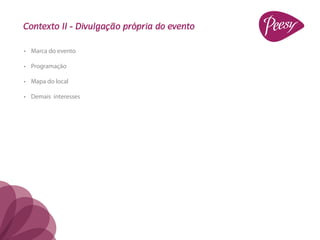 Contexto II - Divulgação própria do evento

•	 Marca do evento

•	 Programação

•	 Mapa do local

•	 Demais interesses
 