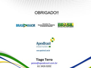 Projeto Extensão Industrial Exportadora

             OBRIGADO!!




              Tiago Terra
         peiex@apexbrasil.com.br
              61 3426 0202
 