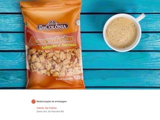 Cliente: Da Colônia
Santo Ant. da Patrulha-RS
Modernização de embalagem
 