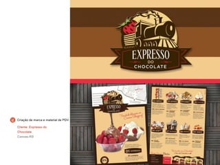 Cliente: Expresso do
Chocolate
Canoas-RS
Criação de marca e material de PDV
 