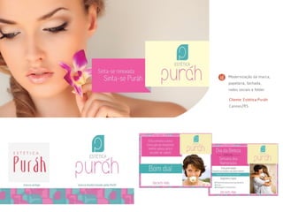 Cliente: Estética Puráh
Canoas/RS
Modernização da marca,
papelaria, fachada,
redes sociais e folder
 
