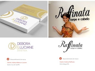Cliente: Estética Raffinata
Porto Alegre/RS
Desenvolvimento de marca
Cliente: Estética Debora e Luciane
Santa Cruz do Sul/RS
Desenvolvimento de marca
 