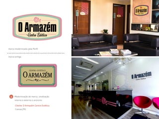 marca antiga
marca modernizada pela Perfil
Cliente: O Armazém Centro Estético
Canoas/RS
Modernização de marca, sinalização
interna e externa e anúncios
 
