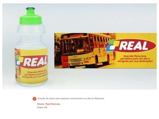 Cliente: Real Rodovias
Esteio-RS
Criação de rótulo para squeeze comemorativo ao Dia do Motorista
 