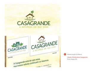 Cliente: Distribuidora Casagrande
Porto Alegre-RS
Modernização da Marca
 