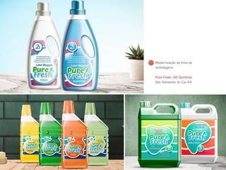 Pure Fresh. (AF Química)
São Sebastião do Caí-RS
Modernização da linha de
embalagens
 