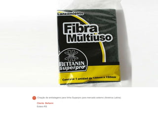 Cliente: Bettanin
Esteio-RS
Criação de embalagens para linha Superpro para mercado externo (América Latina)
 