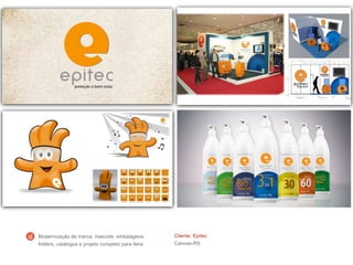 Cliente: Epitec
Canoas-RS
Modernização de marca, mascote, embalagens,
folders, catálogos e projeto completo para feira
 