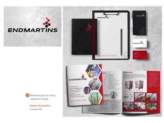 Cliente: Endmartins
Canoas-RS
Modernização da marca,
papelaria e folder
 