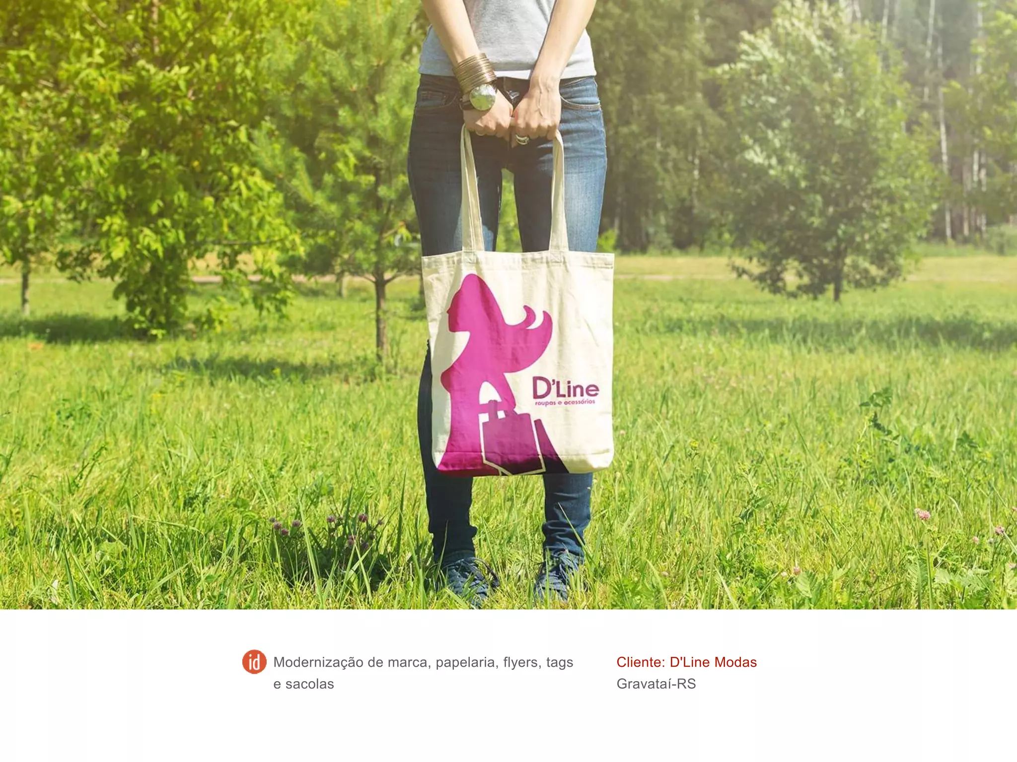 Cliente: D'Line Modas
Gravataí-RS
Modernização de marca, papelaria, flyers, tags
e sacolas
 