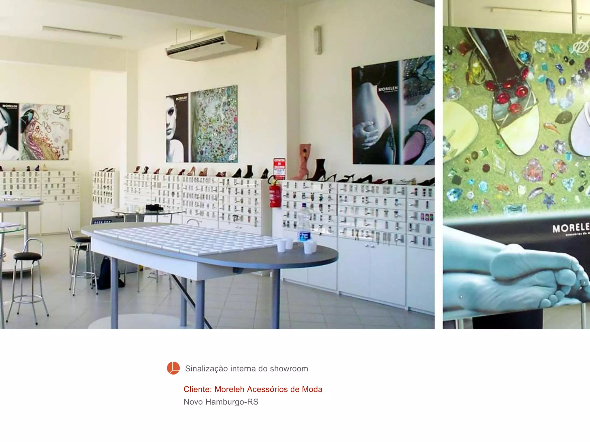 Cliente: Moreleh Acessórios de Moda
Novo Hamburgo-RS
Sinalização interna do showroom
 