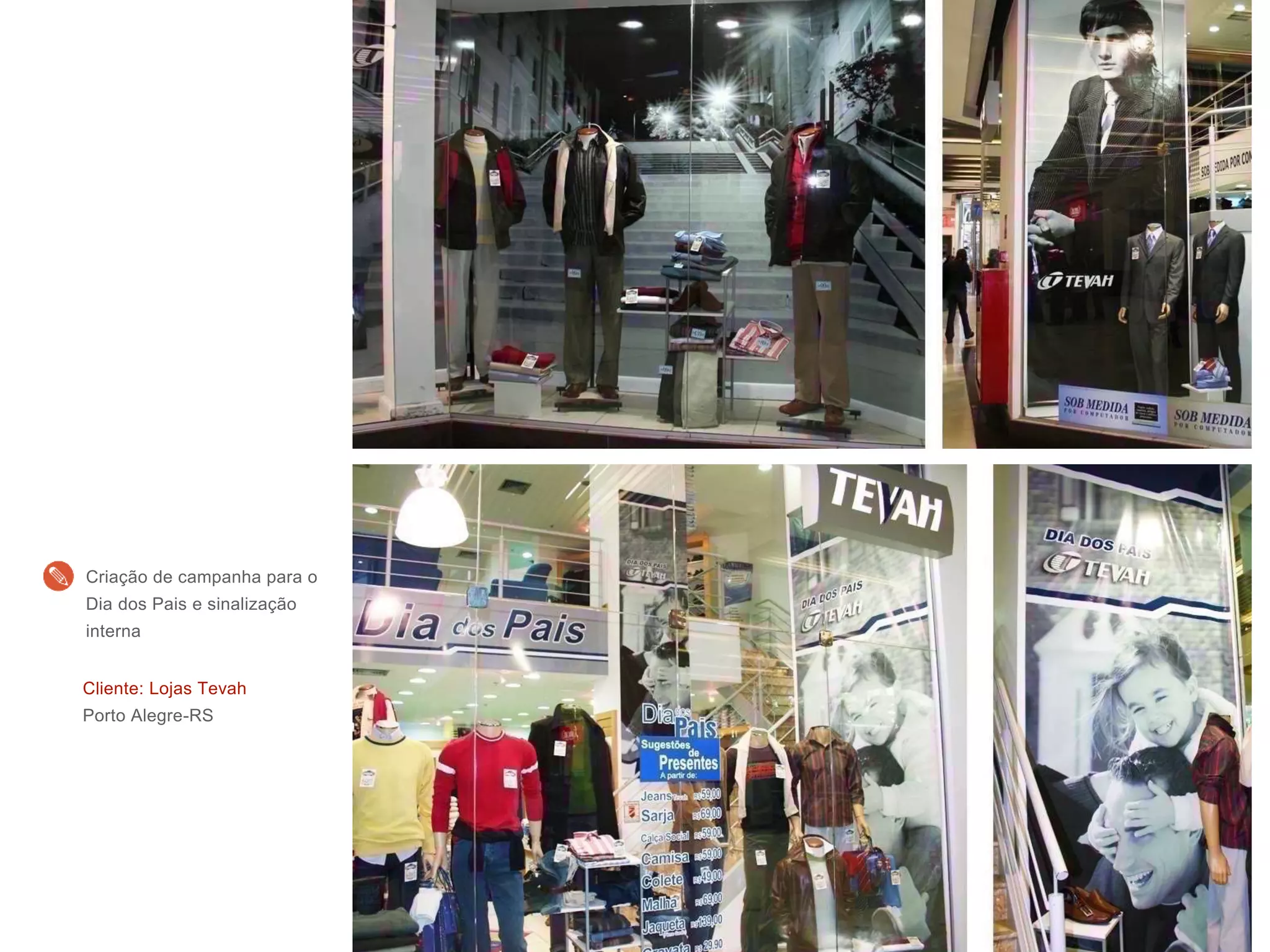 Cliente: Lojas Tevah
Porto Alegre-RS
Criação de campanha para o
Dia dos Pais e sinalização
interna
 