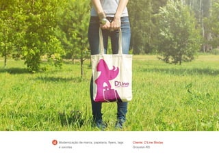 Cliente: D'Line Modas
Gravataí-RS
Modernização de marca, papelaria, flyers, tags
e sacolas
 