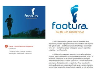 Cliente: Footura Palmilhas Ortopédicas
Canoas/RS
Criação de nome e marca, papelaria,
embalagens, campanhas e anúncios.
 