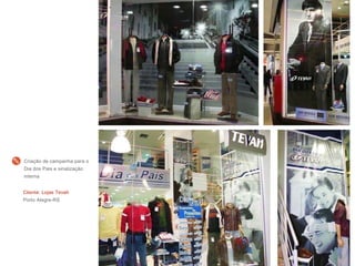 Cliente: Lojas Tevah
Porto Alegre-RS
Criação de campanha para o
Dia dos Pais e sinalização
interna
 