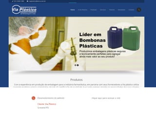 Cliente: Via Plástico
Gravataí-RS
Desenvolvimento do website clique aqui para acessar o site
 