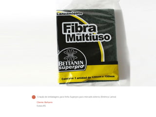Cliente: Bettanin
Esteio-RS
Criação de embalagens para linha Superpro para mercado externo (América Latina)
 