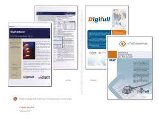 Cliente: Digifull
Canoas-RS
Modernização dos materiais institucionais e comerciais
antes depois
 