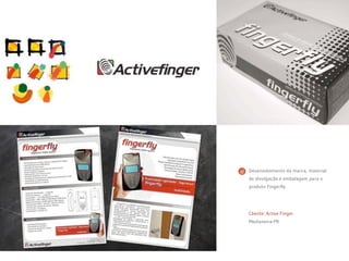 Cliente: Active Finger
Medianeira-PR
Desenvolvimento da marca, material
de divulgação e embalagem para o
produto Fingerfly
 