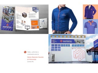 Cliente: Mastertec Soluções
em Automação
Canoas-RS
folder, uniformes e
sinalização externa
 