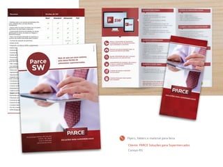 Cliente: PARCE Soluções para Supermercados
Canoas-RS
Flyers, folders e material para feira
 