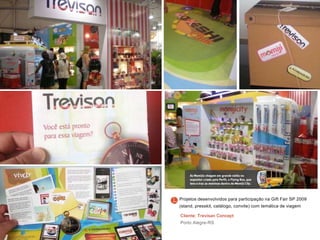 Cliente: Trevisan Concept
Porto Alegre-RS
Projetos desenvolvidos para participação na Gift Fair SP 2009
(stand, presskit, catálogo, convite) com temática de viagem
 