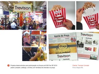 Cliente: Trevisan Concept
Porto Alegre-RS
Projetos desenvolvidos para participação na House and Gift Fair SP 2010
(stand, presskit, catálogo, convite) com temática de diversão na praça
 