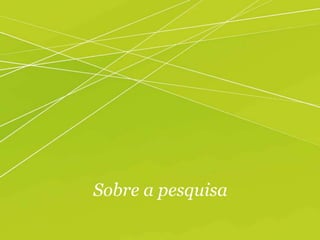 Sobre a pesquisa
 
