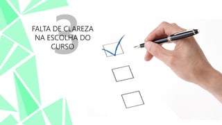 FALTA DE CLAREZA
NA ESCOLHA DO
CURSO

 