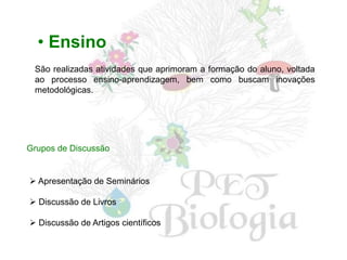 Extensão
  • Ensino
 São realizadas atividades que aprimoram a formação do aluno, voltada
 ao processo ensino-aprendizagem, bem como buscam inovações
 metodológicas.




Grupos de Discussão


 Apresentação de Seminários

 Discussão de Livros

 Discussão de Artigos científicos
 
