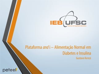 Plataforma and i – Alimentação Normal em
Diabetes e Insulina
Gustavo Kerezi

 
