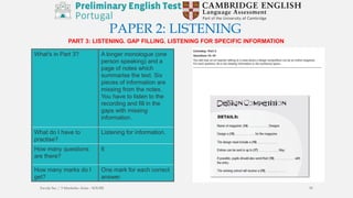 PAPER 2: LISTENING
PART 3: LISTENING. GAP FILLING. LISTENING FOR SPECIFIC INFORMATION
What's in Part 3? A longer monologue (one
person speaking) and a
page of notes which
summarise the text. Six
pieces of information are
missing from the notes.
You have to listen to the
recording and fill in the
gaps with missing
information.
What do I have to
practise?
Listening for information.
How many questions
are there?
6
How many marks do I
get?
One mark for each correct
answer.
Escola Sec / 3 Martinho Árias - SOURE 30
 