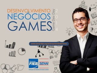 DESENVOLVIMENTO
NEGÓCIOS
GAMES
GameDevDay
2
0
1
4
 