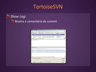 TortoiseSVN
Show Log:
Mostra o comentário do commit
 