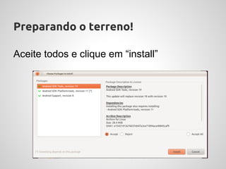 Preparando o terreno!

Aceite todos e clique em “install”
 